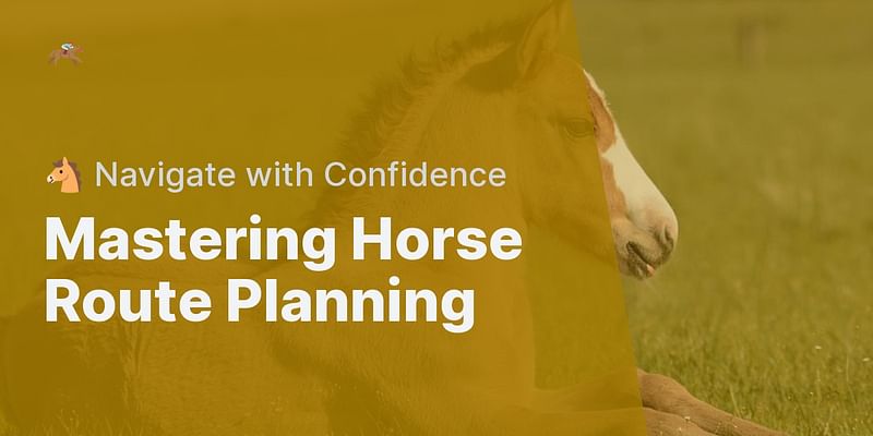 How to Plan Your Route When Riding Your Horse in an Unfamiliar Area?