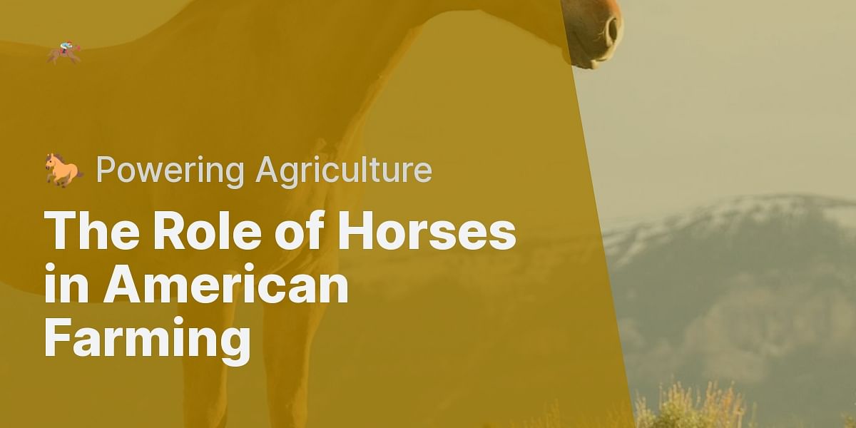 Why Do Farmers Keep Horses in America and How Are They Used?